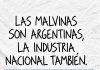 LAS MALVINAS SON ARGENTINAS, LA INDUSTRIA NACIONAL TAMBIÉN.